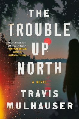 The Trouble Up North - Mulhauser, Travis