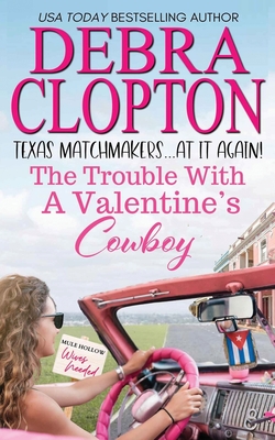 The Trouble with a Valentine's Cowboy - Clopton, Debra