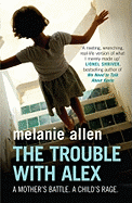The Trouble with Alex: A Mother's Battle.  A Child's Rage.