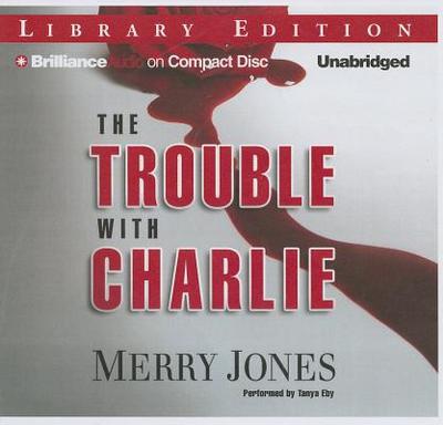 The Trouble with Charlie - Jones, Merry, and Eby, Tanya (Read by)