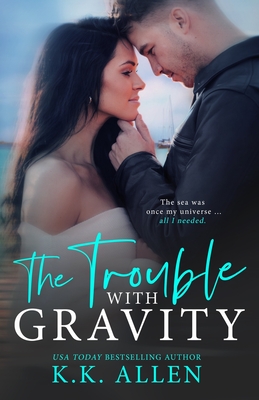 The Trouble With Gravity - Allen, K K
