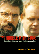 The Trouble with Guns: Republican Strategy and the Provisional IRA