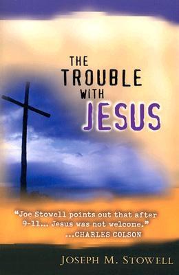 The Trouble with Jesus: Living for Jesus in a Non-Jesus World - Stowell, Joseph M, Dr.