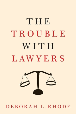 The Trouble with Lawyers - Rhode, Deborah L