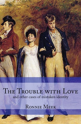 The Trouble With Love: (and other cases of mistaken identity) - Meek, Ronnie