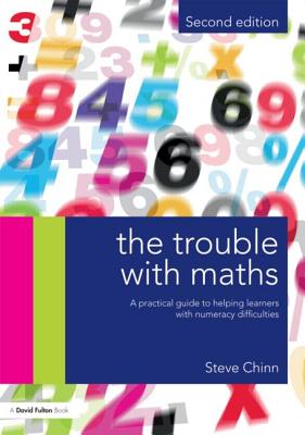 The Trouble with Maths: A Practical Guide to Helping Learners with Numeracy Difficulties - Chinn, Steve