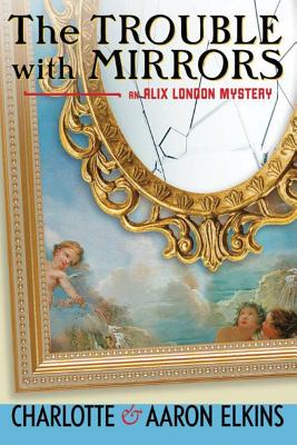 The Trouble with Mirrors - Elkins, Charlotte, and Elkins, Aaron