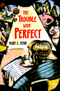 The Trouble with Perfect - Ryan, Mary E