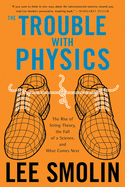 The Trouble with Physics: The Rise of String Theory, the Fall of a Science and What Comes Next