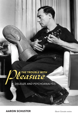 The Trouble with Pleasure: Deleuze and Psychoanalysis - Schuster, Aaron