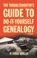 The Troubleshooter's Guide to Do-It-Yourself Genealogy: Volume 1