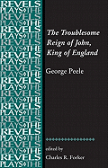 The Troublesome Reign of John, King of England: By George Peele