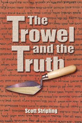 The Trowel and the Truth - Stripling, Scott