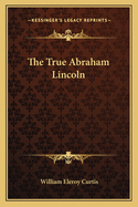 The True Abraham Lincoln