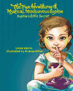 The True Adventures of Mystical Mischievous Sophie: Sophie's Little Secret