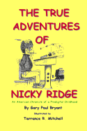 The True Adventures of Nicky Ridge: An American Chronicle of a Pre-Digital Childhood