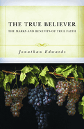 The True Believer: The Marks and Benefits of True Faith