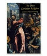 The True Christian Religion 1988: containing the complete theology of the New Church as foretold by the Lord in Daniel 7:13,14 and in Revelation 21:2,3