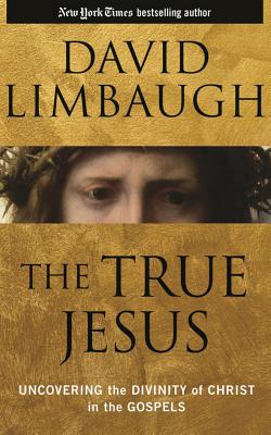 The True Jesus: Uncovering the Divinity of Christ in the Gospels - Limbaugh, David, and Hillgartner, Malcolm (Read by)