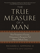 The True Measure of a Man: How Perceptions of Success, Achievement, & Recognition Fail Men in Difficult Times