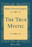 The True Mystic (Classic Reprint)