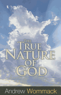 The True Nature of God - Wommack, Andrew