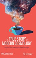 The True Story of Modern Cosmology: Origins, Main Actors and Breakthroughs