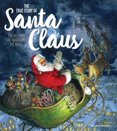 The True Story of Santa Claus: The History, the Traditions, the Magic