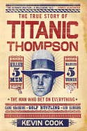 The True Story of Titanic Thompson: The Man Who Bet on Everything