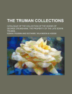 The Truman Collections; Catalogue of the Collection of the Works of George Cruikshank, the Property of the Late Edwin Truman ...