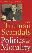 The Truman Scandals and the Politics of Morality: Volume 1