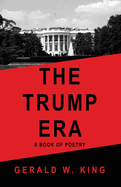 The Trump Era: A Book of Poetry