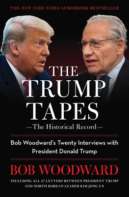 The Trump Tapes: Bob Woodward's Twenty Interviews with President Donald Trump - Woodward, Bob