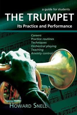 The Trumpet: Its Practice and Performance - A Guide for Students - Snell, Howard