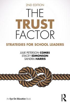 The Trust Factor: Strategies for School Leaders - Combs, Julie Peterson, and Edmonson, Stacey, and Harris, Sandra
