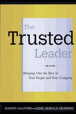 The Trusted Leader - Galford, Robert M, and Drapeau, Anne Seibold