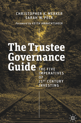 The Trustee Governance Guide: The Five Imperatives of 21st Century Investing - Merker, Christopher K, and Peck, Sarah W