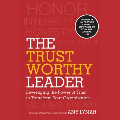 The Trustworthy Leader: Leveraging the Power of Trust to Transform Your Organization - Hart, Vanessa (Read by), and Adler, Hal, and Lyman, Amy