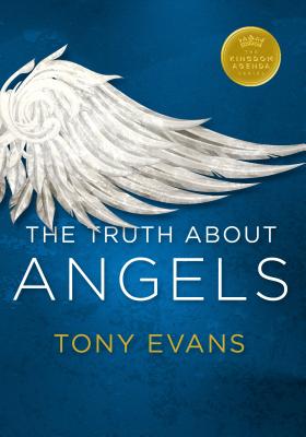 The Truth about Angels - Evans, Tony, Dr.