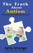 The Truth About Autism: A Child's Guide to Understanding Autism