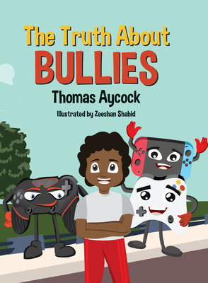 The Truth about Bullies - Aycock, Thomas, and Young Authors Publishing