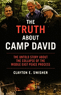 The Truth about Camp David: The Untold Story about the Collapse of the Middle East Peace Process