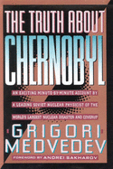 The Truth About Chernobyl - Medvedev, Grigorii, and Sakharov, Andrei D. (Foreword by)