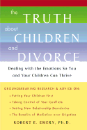 The Truth about Children and Divorce: Dealing with the Emotions So You and Your Children Can Thrive
