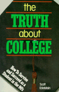 The Truth about College: How to Survive and Succeed as a Student in the Nineties
