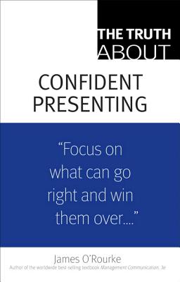 The Truth About Confident Presenting, (paperback) - O'Rourke, James