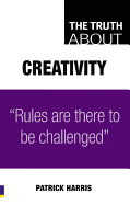 The Truth about Creativity: Rules Are There to Be Challenged