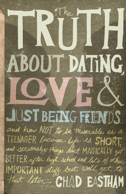 The Truth About Dating, Love, and Just Being Friends - Eastham, Chad