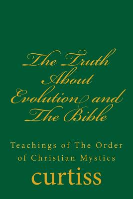 The Truth About Evolution and The Bible - Curtiss, Frank Homer, and Schreuder, D (Editor), and Curtiss, Harriette Augusta