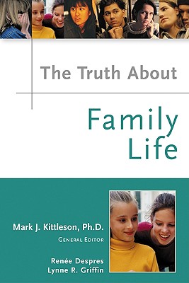 The Truth about Family Life - Despres, Renee, and Griffin, Lynne, and Kittleson, Mark J (Editor)